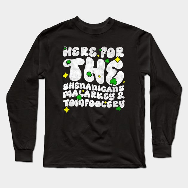 Here For The Shenanigans Malarkey And Tomfoolery -  Funny St Patrick's Day Quote Long Sleeve T-Shirt by BenTee